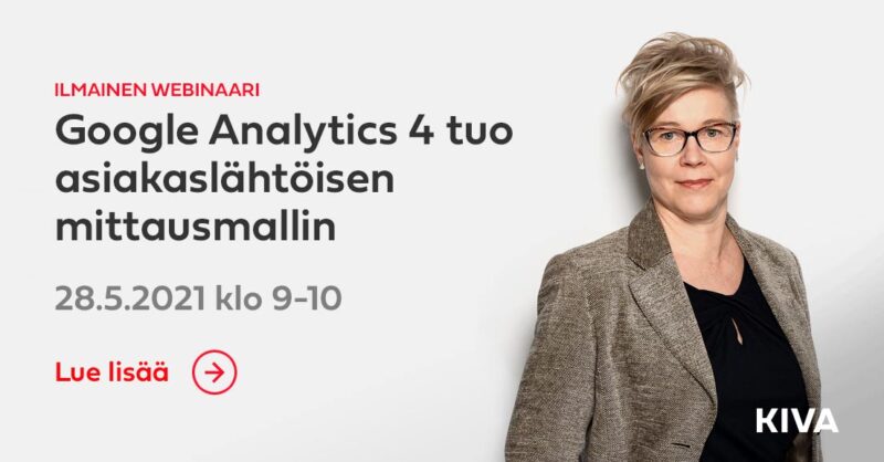 
 Ilmoittaudu 28.5. webinaariin: GA 4 tuo asiakaslähtöisen mittausmallin